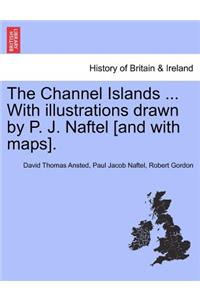 Channel Islands ... With illustrations drawn by P. J. Naftel [and with maps].