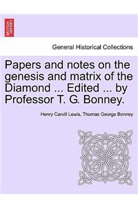 Papers and Notes on the Genesis and Matrix of the Diamond ... Edited ... by Professor T. G. Bonney.