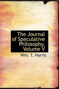 The Journal of Speculative Philosophy, Volume V