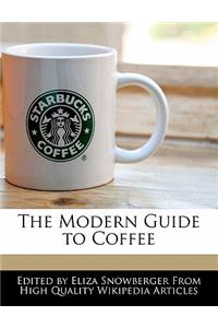 The Modern Guide to Coffee