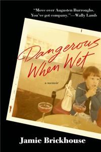 Dangerous When Wet: A Memoir of Booze, Sex, and My Mother