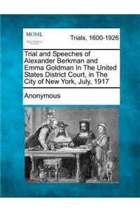 Trial and Speeches of Alexander Berkman and Emma Goldman in the United States District Court, in the City of New York, July, 1917