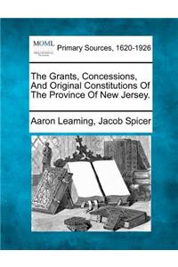 Grants, Concessions, And Original Constitutions Of The Province Of New Jersey.