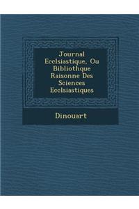Journal Eccl Siastique, Ou Biblioth Que Raisonn E Des Sciences Eccl Siastiques