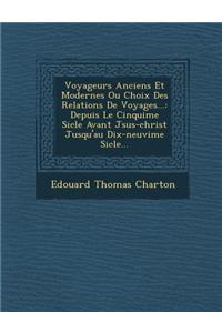 Voyageurs Anciens Et Modernes Ou Choix Des Relations de Voyages...
