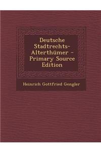 Deutsche Stadtrechts-Alterthumer
