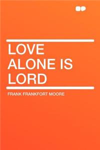 Love Alone Is Lord