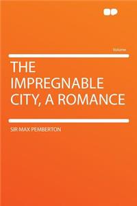The Impregnable City, a Romance