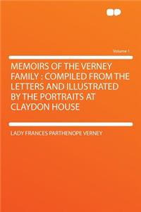 Memoirs of the Verney Family: Compiled from the Letters and Illustrated by the Portraits at Claydon House Volume 1: Compiled from the Letters and Illustrated by the Portraits at Claydon House Volume 1