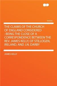 The Claims of the Church of England Considered