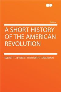 A Short History of the American Revolution