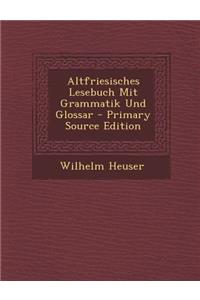 Altfriesisches Lesebuch Mit Grammatik Und Glossar
