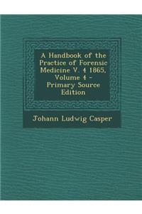 A Handbook of the Practice of Forensic Medicine V. 4 1865, Volume 4