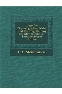 Uber Die Physiologischen Fehler Und Die Umgestaltung Der Klaviertechnik
