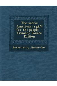 The Native American: A Gift for the People