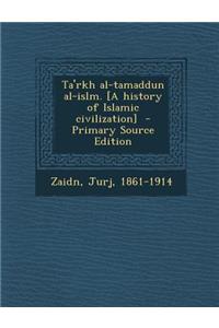 Ta'rkh Al-Tamaddun Al-Islm. [A History of Islamic Civilization] - Primary Source Edition