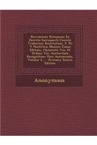 Breviarium Romanum Ex Decreto Sacrosancti Concilii Tridentini Restitutum, S. Pii V Pontificis Maximi Jussu Editum, Clementis VIII. Et Urbani VIII. Auc