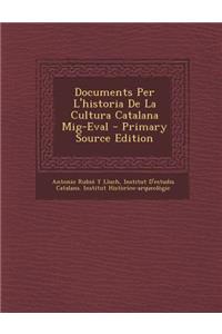 Documents Per L'Historia de La Cultura Catalana MIG-Eval - Primary Source Edition