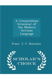 A Compendious Grammar of the Modern German Language - Scholar's Choice Edition