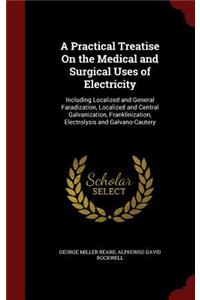 Practical Treatise On the Medical and Surgical Uses of Electricity