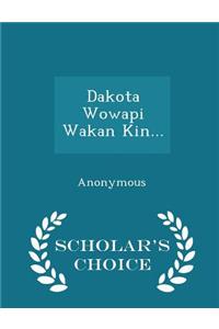 Dakota Wowapi Wakan Kin... - Scholar's Choice Edition