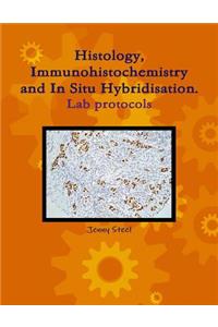 Histology, Immunohistochemistry and In Situ Hybridisation, Lab Protocols.