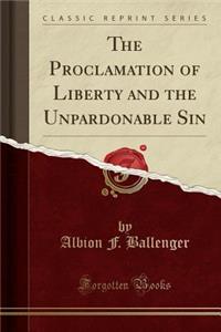 The Proclamation of Liberty and the Unpardonable Sin (Classic Reprint)