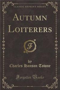 Autumn Loiterers (Classic Reprint)