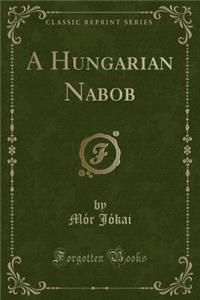 A Hungarian Nabob (Classic Reprint)
