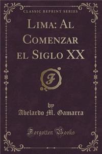Lima: Al Comenzar El Siglo XX (Classic Reprint)