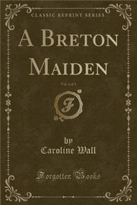 A Breton Maiden, Vol. 1 of 3 (Classic Reprint)