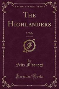 The Highlanders, Vol. 2 of 3: A Tale (Classic Reprint)