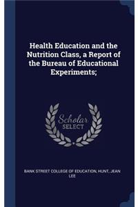 Health Education and the Nutrition Class, a Report of the Bureau of Educational Experiments;