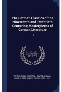 The German Classics of the Nineteenth and Twentieth Centuries; Masterpieces of German Literature