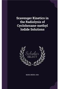 Scavenger Kinetics in the Radiolysis of Cyclohexane-methyl Iodide Solutions