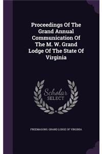 Proceedings of the Grand Annual Communication of the M. W. Grand Lodge of the State of Virginia