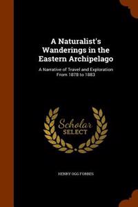 A Naturalist's Wanderings in the Eastern Archipelago