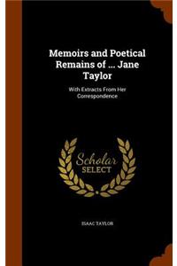 Memoirs and Poetical Remains of ... Jane Taylor