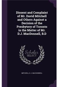 Dissent and Complaint of Mr. David Mitchell and Others Against a Decision of the Presbytery of Toronto in the Matter of Mr. D.J. MacDonnell, B.D