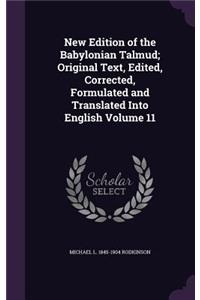 New Edition of the Babylonian Talmud; Original Text, Edited, Corrected, Formulated and Translated Into English Volume 11