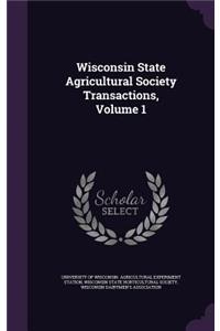 Wisconsin State Agricultural Society Transactions, Volume 1