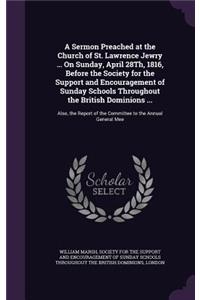 A Sermon Preached at the Church of St. Lawrence Jewry ... on Sunday, April 28th, 1816, Before the Society for the Support and Encouragement of Sunday Schools Throughout the British Dominions ...