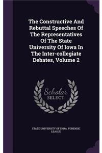 The Constructive and Rebuttal Speeches of the Representatives of the State University of Iowa in the Inter-Collegiate Debates, Volume 2