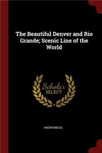 The Beautiful Denver and Rio Grande; Scenic Line of the World