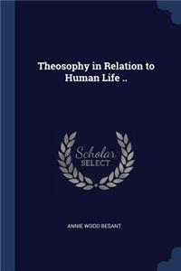 Theosophy in Relation to Human Life ..