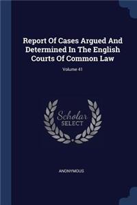 Report Of Cases Argued And Determined In The English Courts Of Common Law; Volume 41