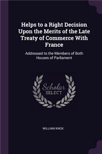 Helps to a Right Decision Upon the Merits of the Late Treaty of Commerce With France