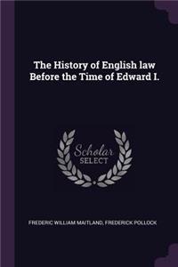 History of English law Before the Time of Edward I.