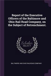 Report of the Executive Officers of the Baltimore and Ohio Rail Road Company, on the Subject of Retrenchment.