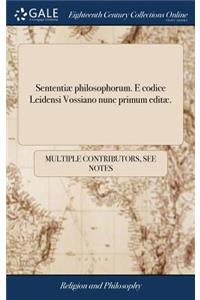 Sententiæ Philosophorum. E Codice Leidensi Vossiano Nunc Primum Editæ.